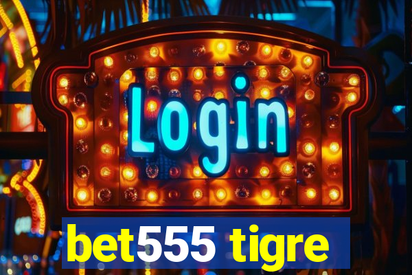 bet555 tigre